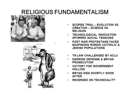 RELIGIOUS FUNDAMENTALISM SCOPES TRIAL – EVOLUTION VS. CREATION – SCIENCE VS. RELIGION TECHNOLOGICAL INNOVATION SPURRED SOCIAL TENSIONS POST WAR PROTESTANS.