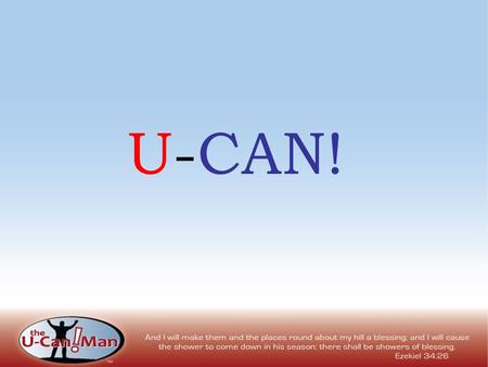 U-CAN!. Brother John Wallace Isom Jr The U-Can! Man Mentoring and Coaching Encouragement (MACE) Strategy Revealed by God 08/08/08.