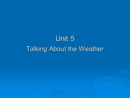 Unit 5 Talking About the Weather