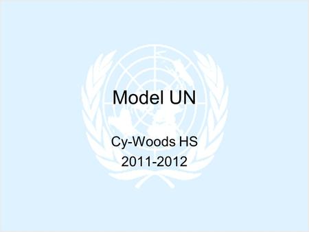 Model UN Cy-Woods HS 2011-2012. Model UN You and your group will be assigned a country to represent. U.S.*Mexico GermanyTurkey FranceAlgeria U.K.Guatemala.