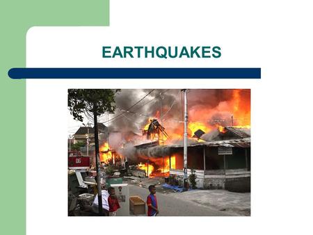 EARTHQUAKES. P WAVES Go through anything Primary waves Appears first Fast but weak.