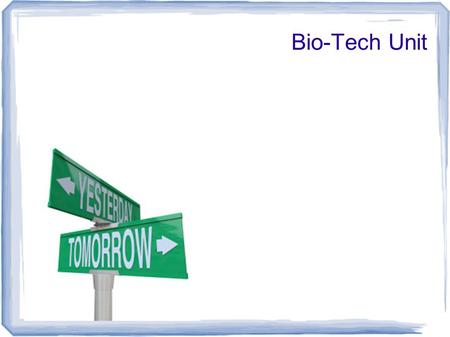 Bio-Tech Unit. Unit Assessment Activity A Model U.N. Model U.N. Schedule Today: Presentation of our 'issue' options Thursday the 17 th : We choose an.