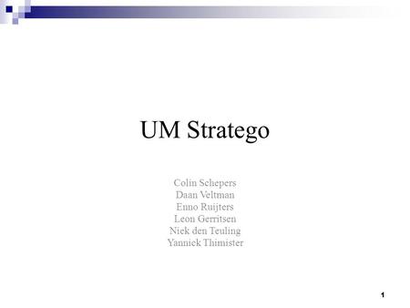 1 UM Stratego Colin Schepers Daan Veltman Enno Ruijters Leon Gerritsen Niek den Teuling Yannick Thimister.