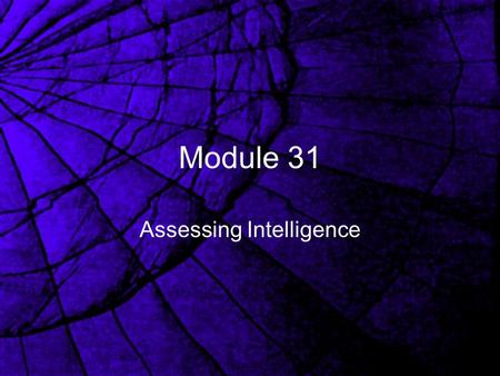 Module 31 Assessing Intelligence Alfred Binet Paris, 1905 Looked for mental age The goal: prediction of success in school.