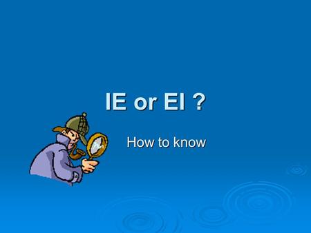 IE or EI ? How to know.