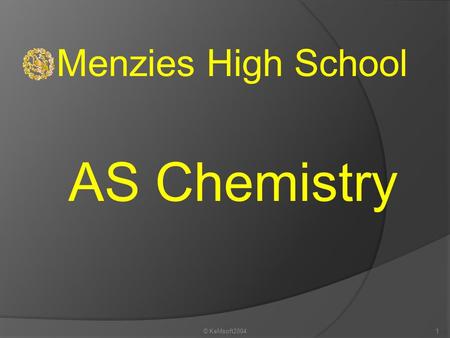 Menzies High School AS Chemistry © KeMsoft2004.