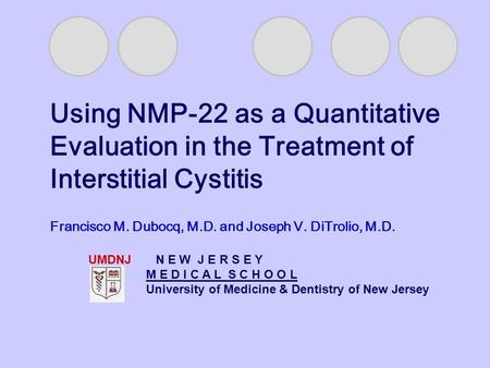 UMDNJ N E W J E R S E Y M E D I C A L S C H O O L University of Medicine & Dentistry of New Jersey Francisco M. Dubocq, M.D. and Joseph V. DiTrolio, M.D.