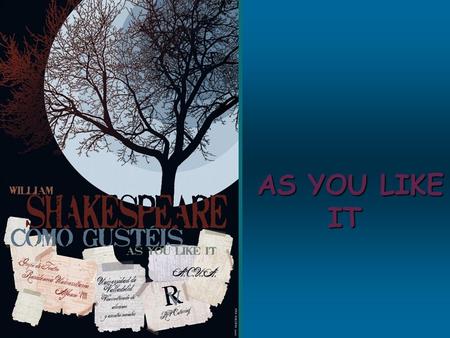 AS YOU LIKE IT When Roland de boys die, his son Oliverio inherits the dominion but dutied look after to his small brother, Orlando. But Oliverio does.