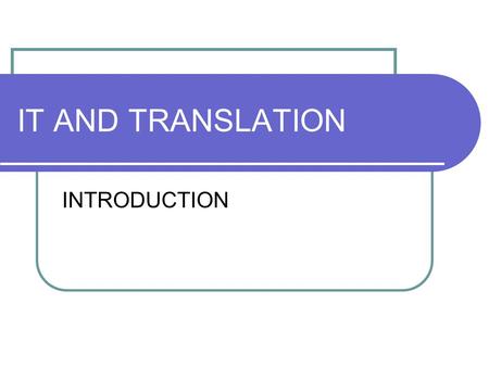 IT AND TRANSLATION INTRODUCTION.