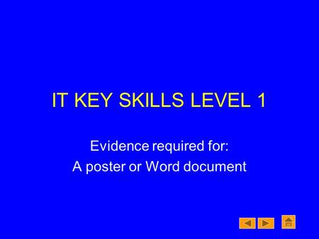 IT KEY SKILLS LEVEL 1 Evidence required for: A poster or Word document.