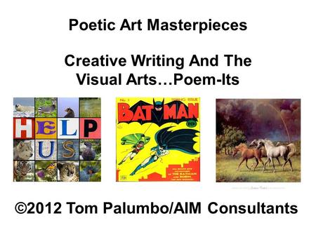 Poetic Art Masterpieces Creative Writing And The Visual Arts…Poem-Its ©2012 Tom Palumbo/AIM Consultants.