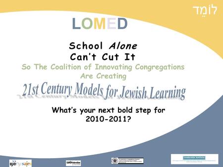 LOMEDLOMED School Alone Cant Cut It So The Coalition of Innovating Congregations Are Creating Whats your next bold step for 2010-2011?