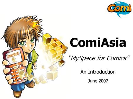 Www.comiworld.com 1 ComiAsia MySpace for Comics An Introduction June 2007.