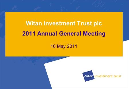 Witan Investment Trust plc 2011 Annual General Meeting 10 May 2011.