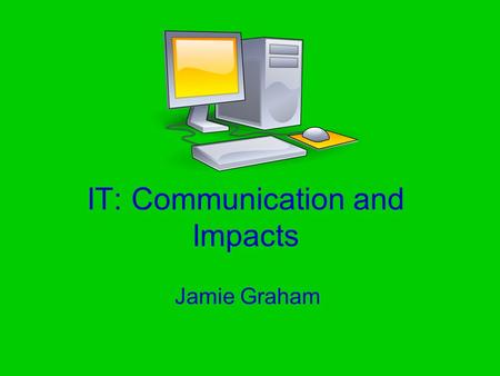 IT: Communication and Impacts