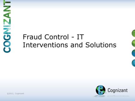 ©2011, Cognizant Fraud Control - IT Interventions and Solutions.