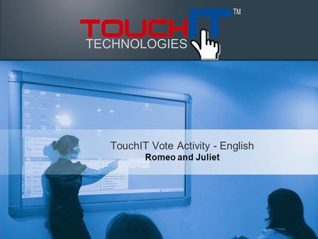 TouchIT Vote Activity - English Romeo and Juliet.