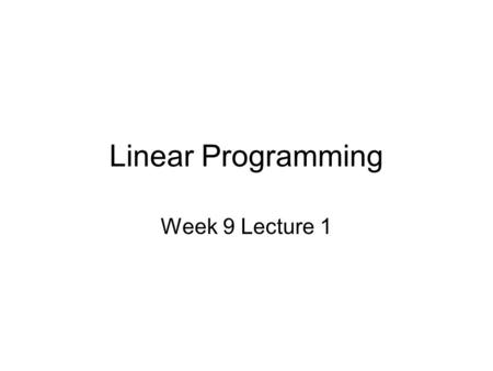 Linear Programming Week 9 Lecture 1.