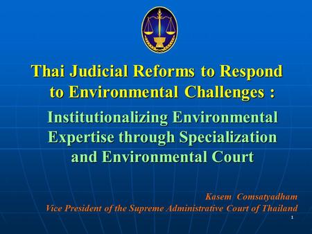 Thai Judicial Reforms to Respond to Environmental Challenges : Institutionalizing Environmental Expertise through Specialization and Environmental Court.