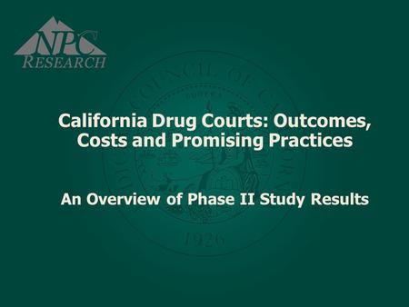 California Drug Courts: Outcomes, Costs and Promising Practices