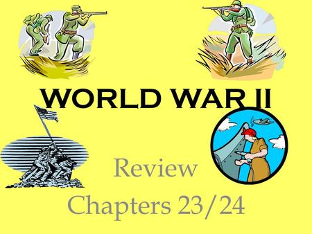 WORLD WAR II Review Chapters 23/24.