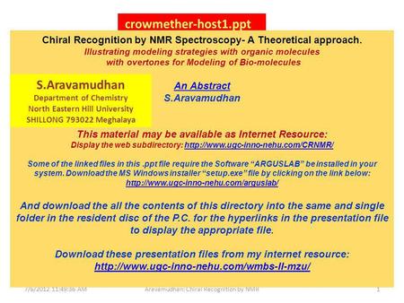 7/6/2012 11:49:36 AMAravamudhan: Chiral Recognition by NMR1 Distiguishing features for Chirality crowmether-host1.ppt Such small chiral molecules are complexed.