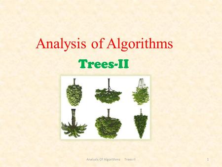 Trees-II Analysis of Algorithms 1Analysis Of Algorithms Trees-II.