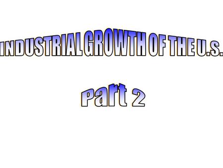 INDUSTRIAL GROWTH OF THE U.S.