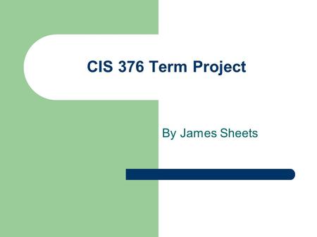 CIS 376 Term Project By James Sheets. Project Description On-line calendar with scheduling.