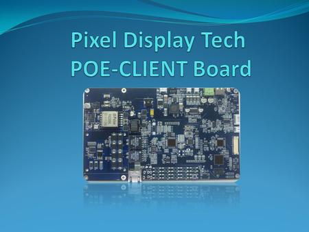 POE-Client Overview The POE-CLIENT product is a Zero client powered by power over Ethernet. Unlike other zero clients this board directly drives all internal.