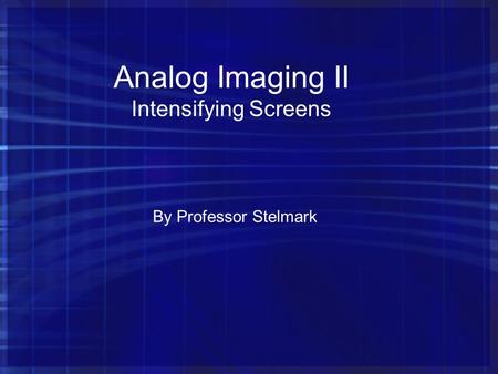 Analog Imaging II Intensifying Screens