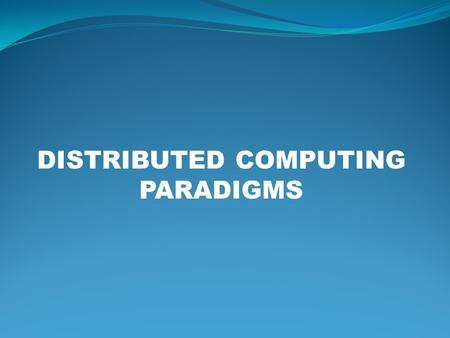 DISTRIBUTED COMPUTING PARADIGMS