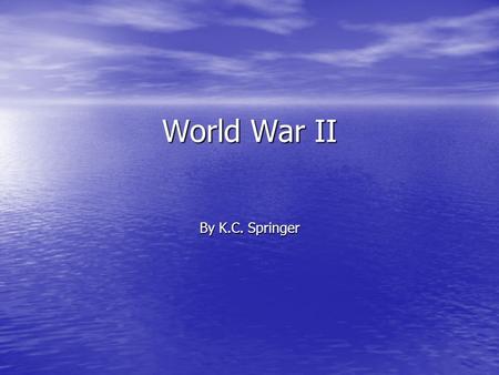 World War II By K.C. Springer. Atlantic part of the war The Atlantic war for us was Europe, Germany, and everything in between! This section shows pictures.