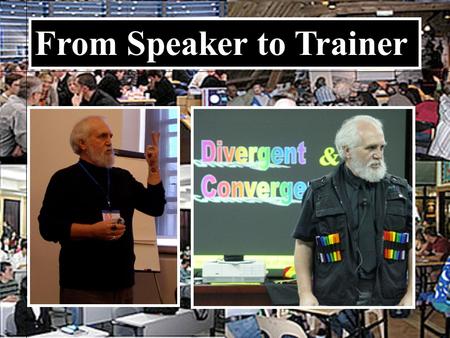 From Speaker to Trainer. Speaking Objectives: 1.Inform 2.Educate 3.Inspire/Motivate 5.