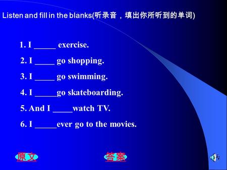 原文 答案 2. I go shopping. 3. I go swimming. 4. I go skateboarding.