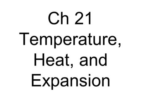 Ch 21 Temperature, Heat, and Expansion