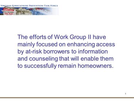 Virginia Foreclosure Prevention Task Force Work Group II Education and Outreach November 20, 2009.