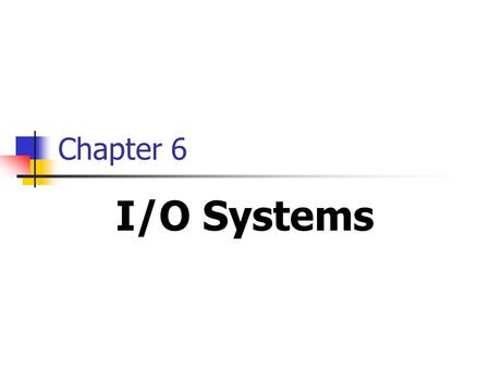 Chapter 6 I/O Systems.