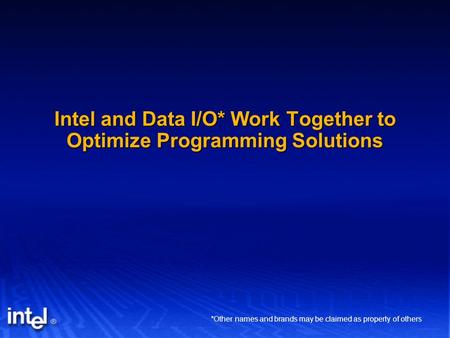 Intel and Data I/O* Work Together to Optimize Programming Solutions *Other names and brands may be claimed as property of others.