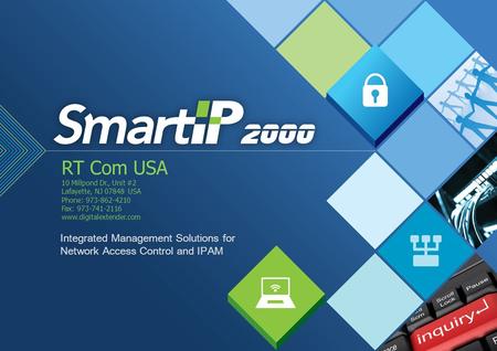 Integrated Management Solutions for Network Access Control and IPAM RT Com USA 10 Millpond Dr., Unit #2 Lafayette, NJ 07848 USA Phone: 973-862-4210 Fax: