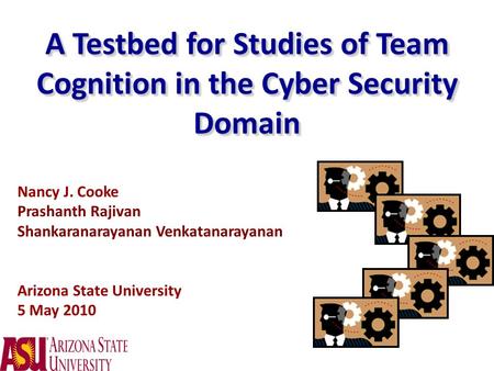 A Testbed for Studies of Team Cognition in the Cyber Security Domain