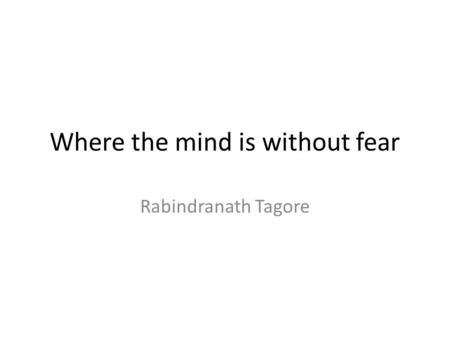 Where the mind is without fear