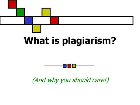 What is plagiarism? (And why you should care!). Definition: Plagiarism is the act of presenting the words, ideas, images, sounds, or the creative expression.