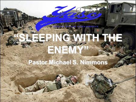 SLEEPING WITH THE ENEMY Pastor Michael S. Nimmons.