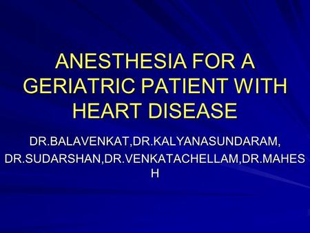 ANESTHESIA FOR A GERIATRIC PATIENT WITH HEART DISEASE