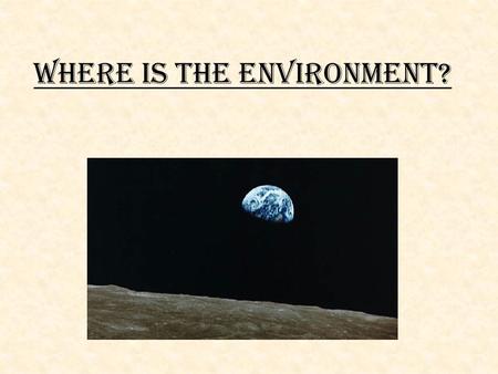 Where is the Environment?. What is an Ecosystem? A community of different species interacting with one another and with the abiotic environment Abiotic.