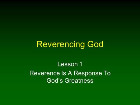 Lesson 1 Reverence Is A Response To God’s Greatness