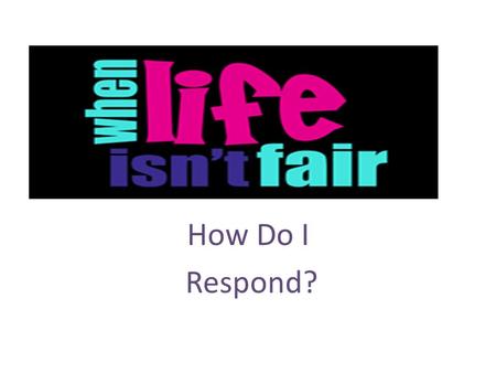 How Do I Respond?. Scripture 1 Peter 2:20b-23 (NIV) 20b...if you suffer for doing good and you endure it, this is commendable before God. 21 To this you.