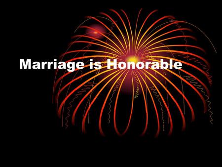 Marriage is Honorable.