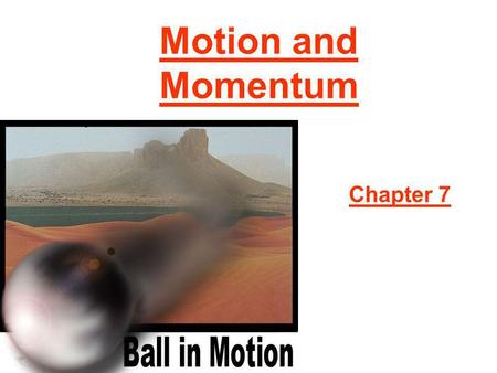 Motion and Momentum Chapter 7.